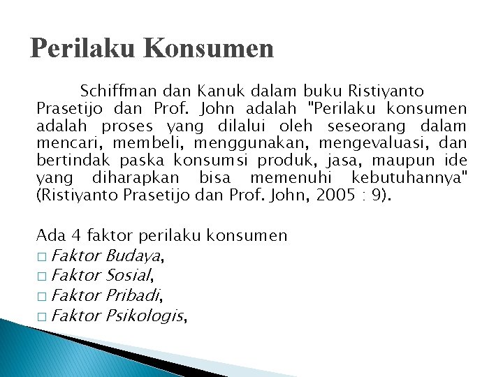 Perilaku Konsumen Schiffman dan Kanuk dalam buku Ristiyanto Prasetijo dan Prof. John adalah "Perilaku