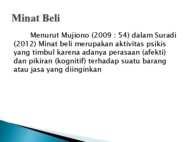 Minat Beli Menurut Mujiono (2009 : 54) dalam Suradi (2012) Minat beli merupakan aktivitas