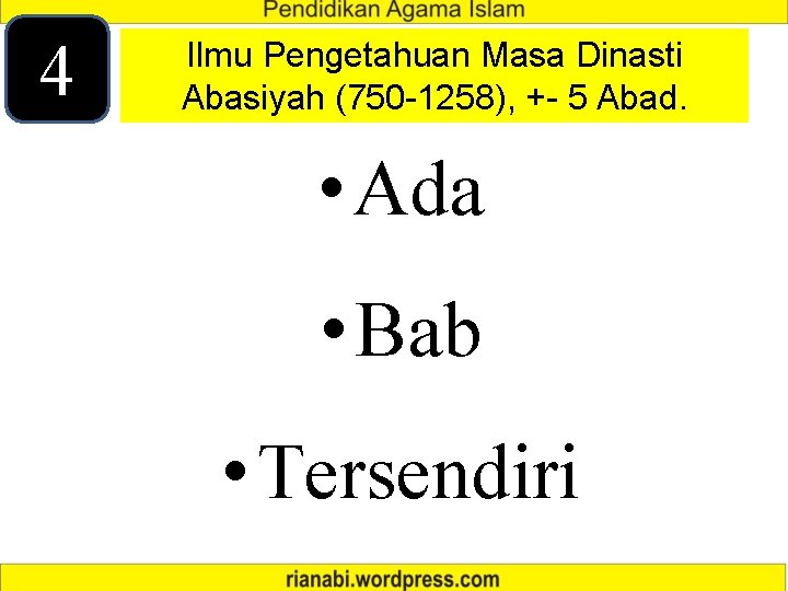 4 Ilmu Pengetahuan Masa Dinasti Abasiyah (750 -1258), +- 5 Abad. • Ada •