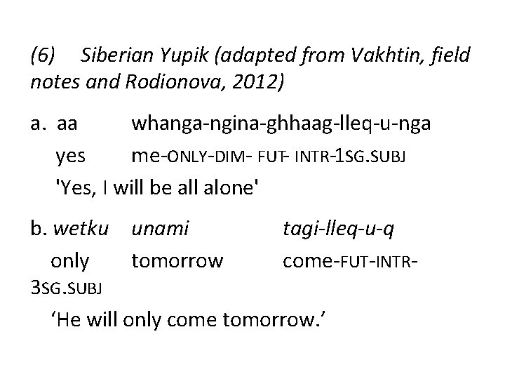 (6) Siberian Yupik (adapted from Vakhtin, field notes and Rodionova, 2012) a. aa whanga-ngina-ghhaag-lleq-u-nga