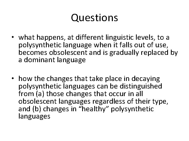 Questions • what happens, at different linguistic levels, to a polysynthetic language when it