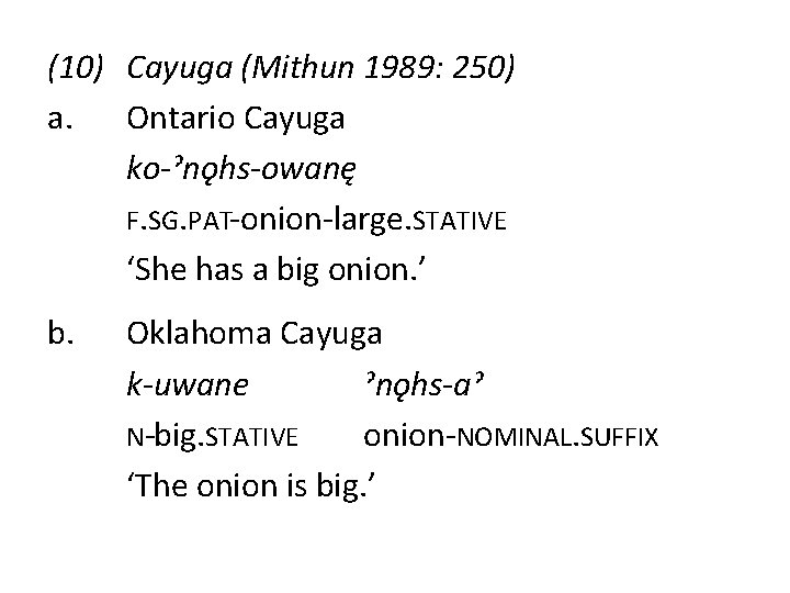 (10) Cayuga (Mithun 1989: 250) a. Ontario Cayuga ko-ˀnǫhs-owanę F. SG. PAT-onion-large. STATIVE ‘She