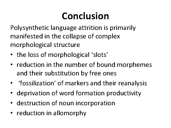 Conclusion Polysynthetic language attrition is primarily manifested in the collapse of complex morphological structure