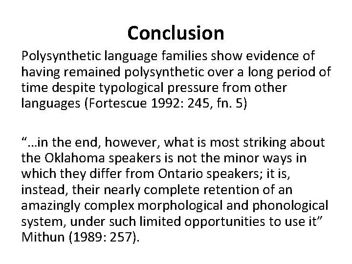 Conclusion Polysynthetic language families show evidence of having remained polysynthetic over a long period