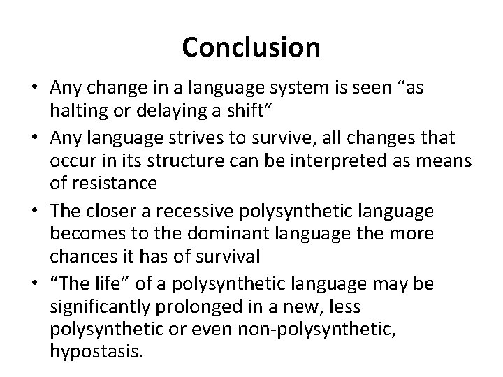 Conclusion • Any change in a language system is seen “as halting or delaying