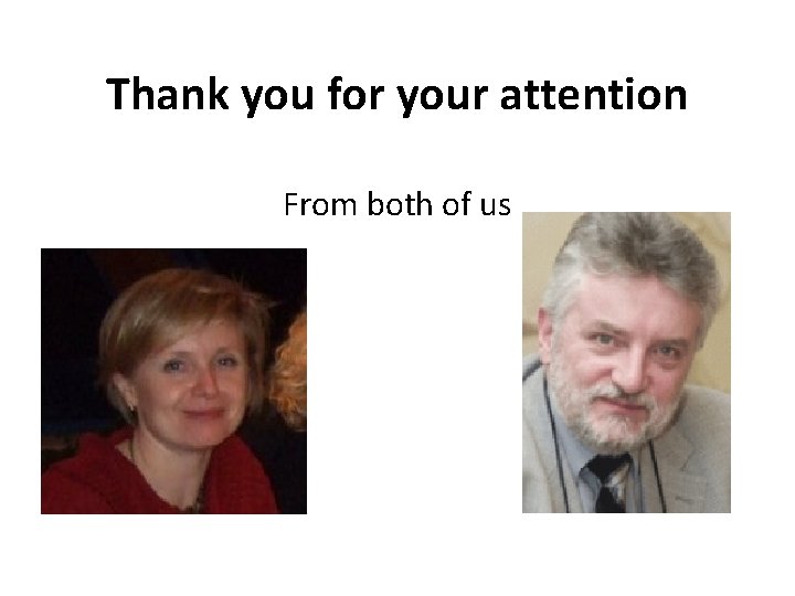 Thank you for your attention From both of us 