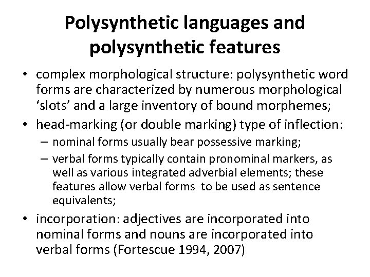 Polysynthetic languages and polysynthetic features • complex morphological structure: polysynthetic word forms are characterized
