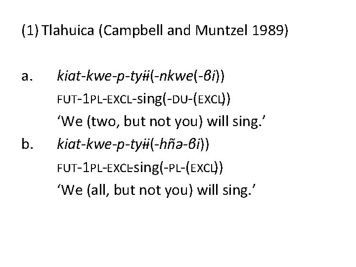 (1) Tlahuica (Campbell and Muntzel 1989) a. b. kiat-kwe-p-tyɨɨ(-nkwe(-βi)) FUT-1 PL-EXCL-sing(-DU-(EXCL)) ‘We (two, but