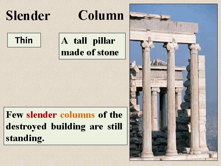 Slender Thin Column A tall pillar made of stone Few slender columns of the
