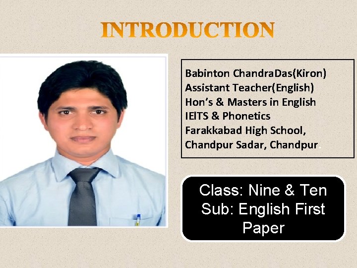 Babinton Chandra. Das(Kiron) Assistant Teacher(English) Hon’s & Masters in English IEl. TS & Phonetics