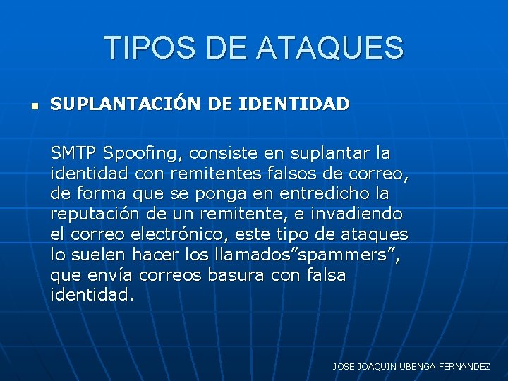 TIPOS DE ATAQUES n SUPLANTACIÓN DE IDENTIDAD SMTP Spoofing, consiste en suplantar la identidad