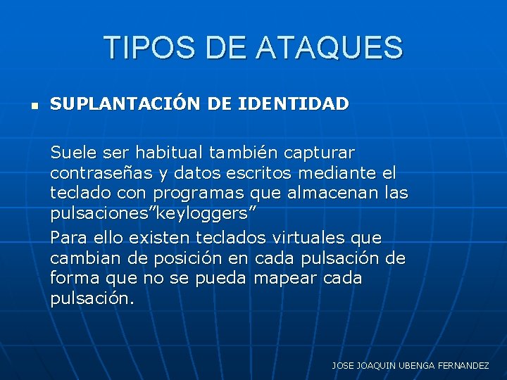 TIPOS DE ATAQUES n SUPLANTACIÓN DE IDENTIDAD Suele ser habitual también capturar contraseñas y