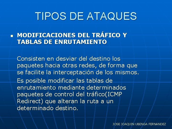 TIPOS DE ATAQUES n MODIFICACIONES DEL TRÁFICO Y TABLAS DE ENRUTAMIENTO Consisten en desviar
