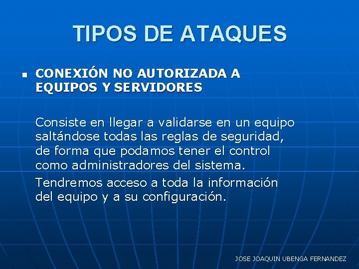 TIPOS DE ATAQUES n CONEXIÓN NO AUTORIZADA A EQUIPOS Y SERVIDORES Consiste en llegar