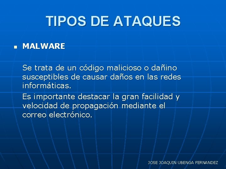 TIPOS DE ATAQUES n MALWARE Se trata de un código malicioso o dañino susceptibles