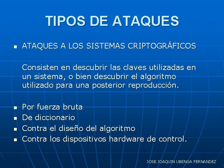 TIPOS DE ATAQUES n ATAQUES A LOS SISTEMAS CRIPTOGRÁFICOS Consisten en descubrir las claves