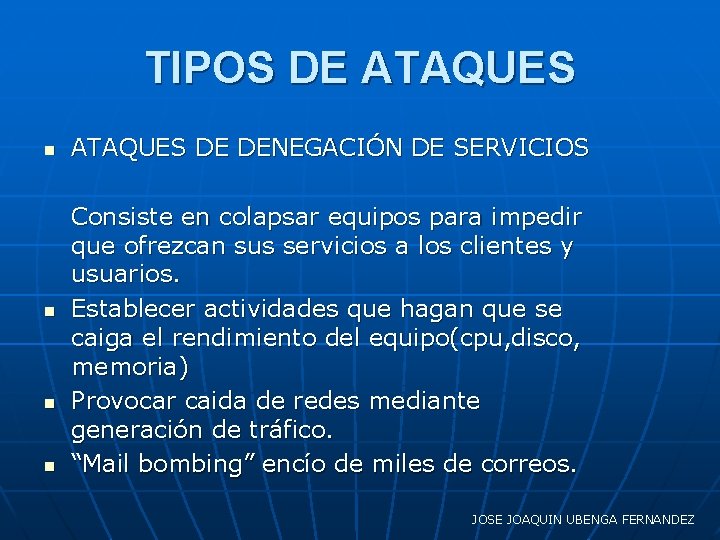 TIPOS DE ATAQUES n n ATAQUES DE DENEGACIÓN DE SERVICIOS Consiste en colapsar equipos