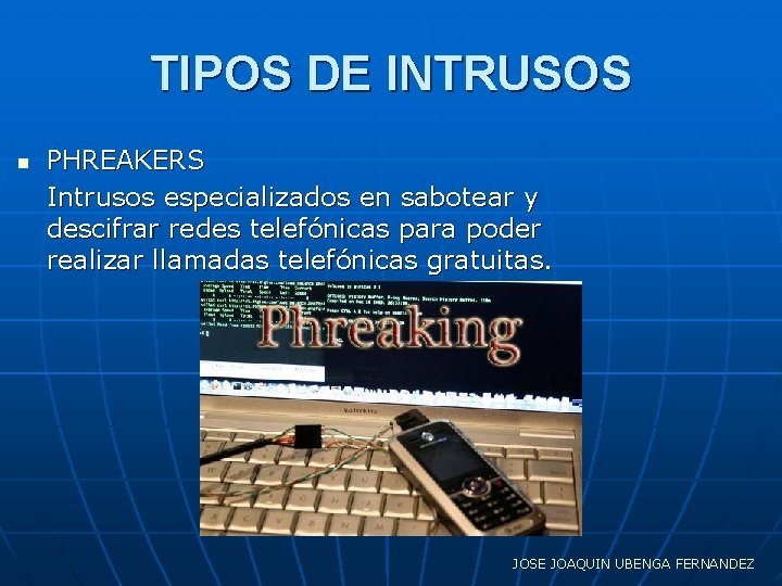 TIPOS DE INTRUSOS n PHREAKERS Intrusos especializados en sabotear y descifrar redes telefónicas para