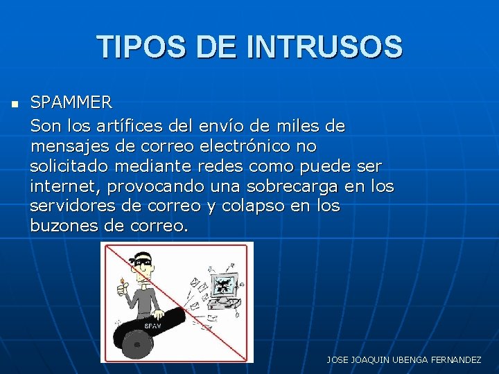 TIPOS DE INTRUSOS n SPAMMER Son los artífices del envío de miles de mensajes