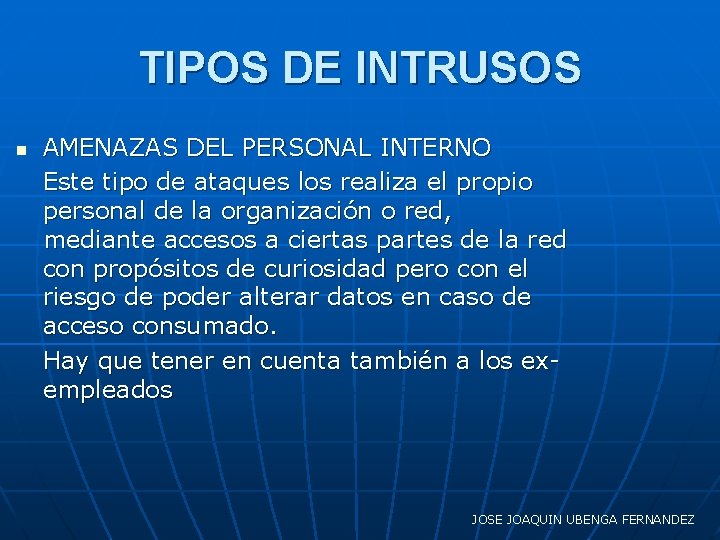 TIPOS DE INTRUSOS n AMENAZAS DEL PERSONAL INTERNO Este tipo de ataques los realiza