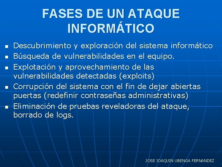 FASES DE UN ATAQUE INFORMÁTICO n n n Descubrimiento y exploración del sistema informático