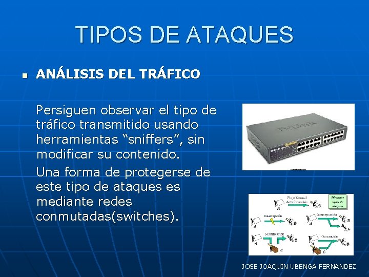TIPOS DE ATAQUES n ANÁLISIS DEL TRÁFICO Persiguen observar el tipo de tráfico transmitido