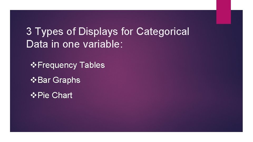 3 Types of Displays for Categorical Data in one variable: v. Frequency Tables v.