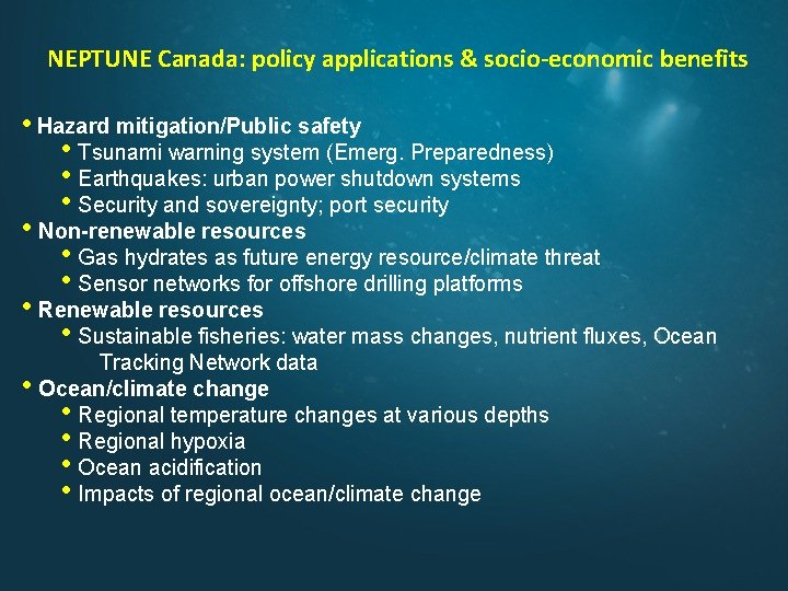 NEPTUNE Canada: policy applications & socio-economic benefits • Hazard mitigation/Public safety • Tsunami warning