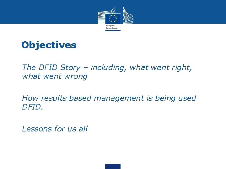 Objectives • The DFID Story – including, what went right, what went wrong •