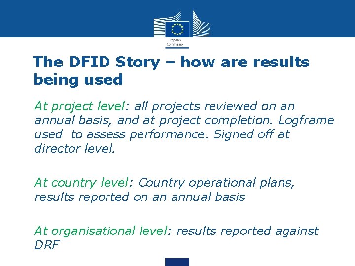 The DFID Story – how are results being used • At project level: all