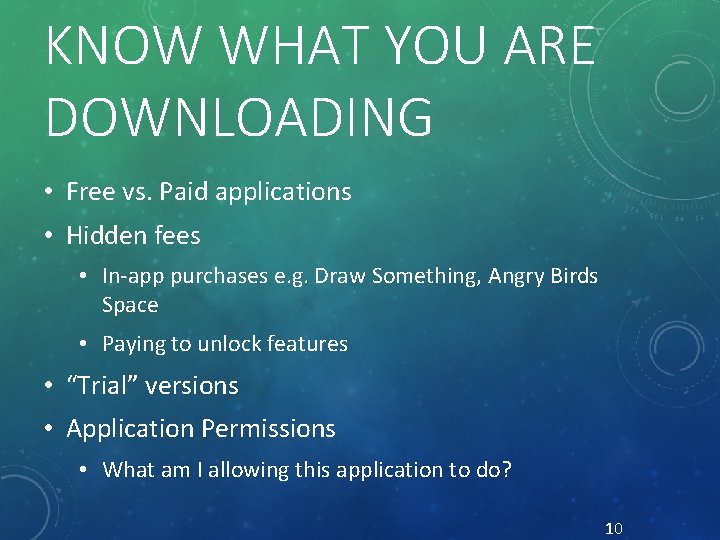 KNOW WHAT YOU ARE DOWNLOADING • Free vs. Paid applications • Hidden fees •