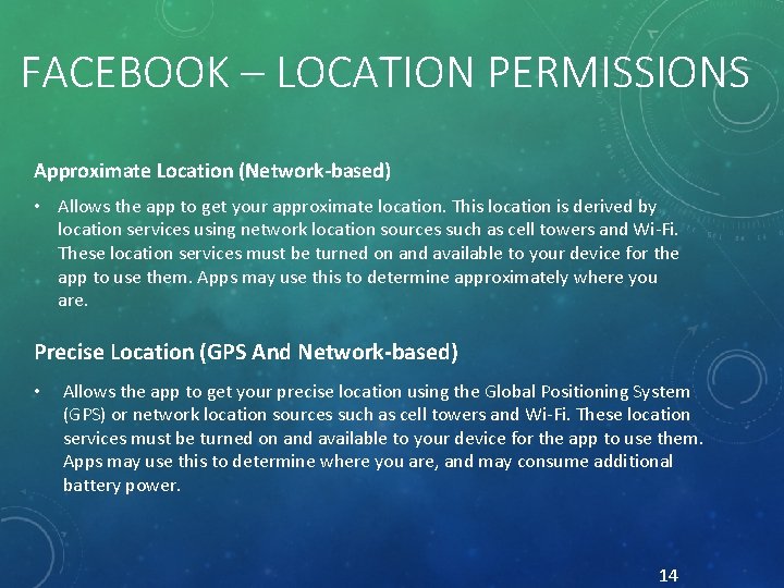 FACEBOOK – LOCATION PERMISSIONS Approximate Location (Network-based) • Allows the app to get your