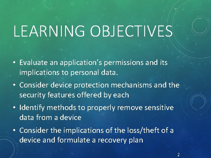 LEARNING OBJECTIVES • Evaluate an application’s permissions and its implications to personal data. •