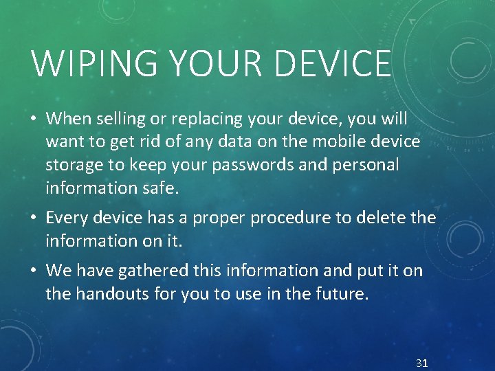 WIPING YOUR DEVICE • When selling or replacing your device, you will want to