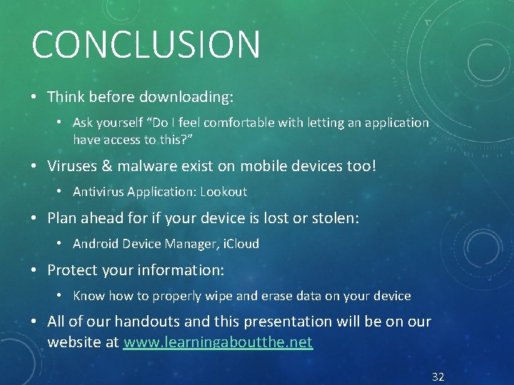 CONCLUSION • Think before downloading: • Ask yourself “Do I feel comfortable with letting