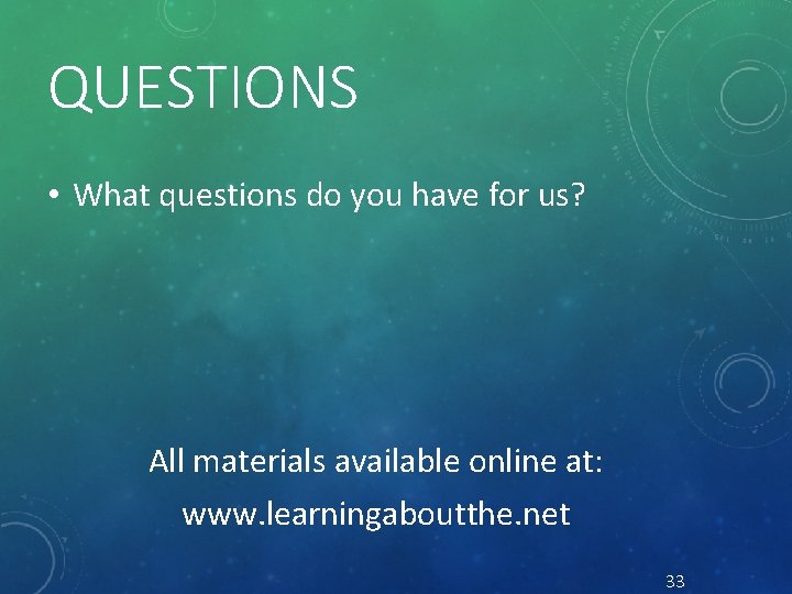 QUESTIONS • What questions do you have for us? All materials available online at: