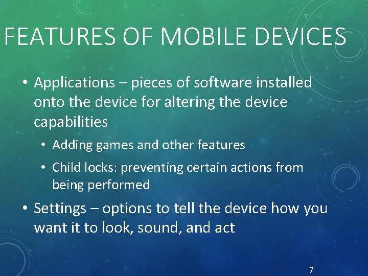 FEATURES OF MOBILE DEVICES • Applications – pieces of software installed onto the device