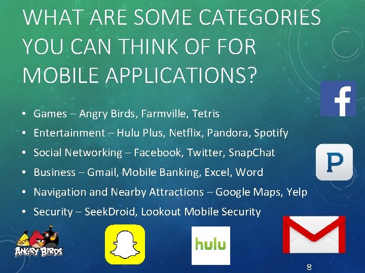 WHAT ARE SOME CATEGORIES YOU CAN THINK OF FOR MOBILE APPLICATIONS? • Games –