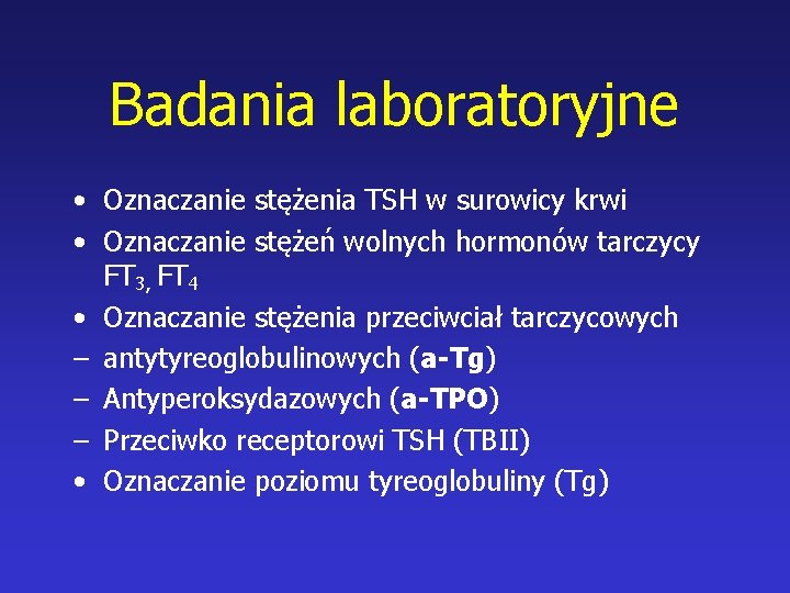 Badania laboratoryjne • Oznaczanie stężenia TSH w surowicy krwi • Oznaczanie stężeń wolnych hormonów