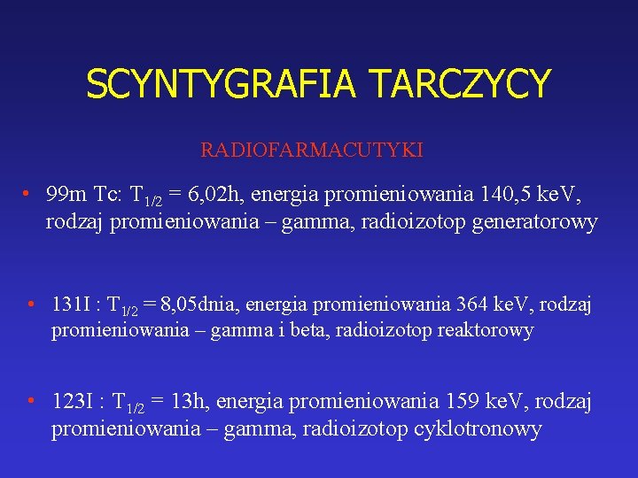 SCYNTYGRAFIA TARCZYCY RADIOFARMACUTYKI • 99 m Tc: T 1/2 = 6, 02 h, energia