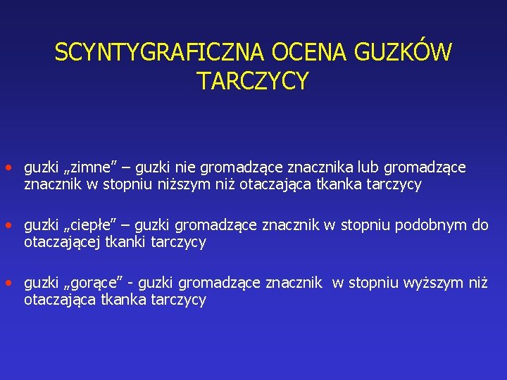 SCYNTYGRAFICZNA OCENA GUZKÓW TARCZYCY • guzki „zimne” – guzki nie gromadzące znacznika lub gromadzące