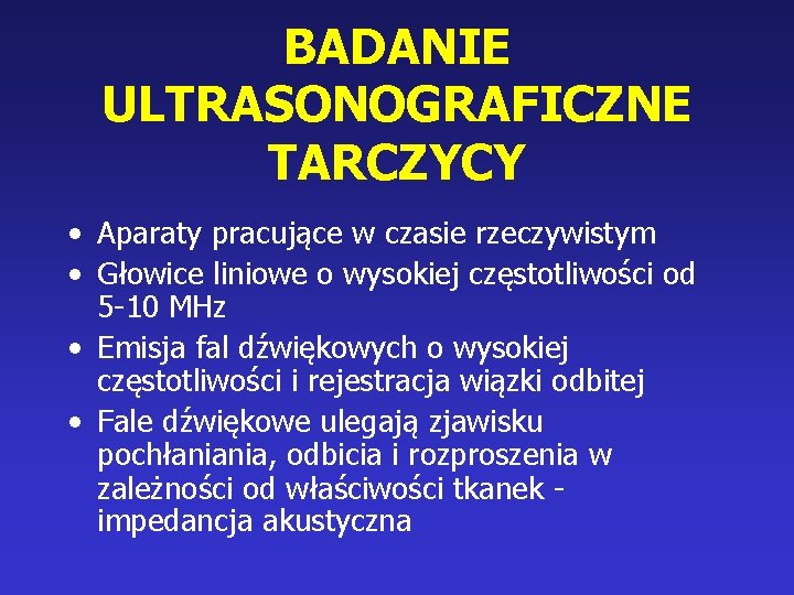 BADANIE ULTRASONOGRAFICZNE TARCZYCY • Aparaty pracujące w czasie rzeczywistym • Głowice liniowe o wysokiej