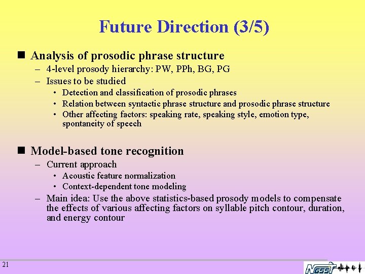 Future Direction (3/5) n Analysis of prosodic phrase structure – 4 -level prosody hierarchy: