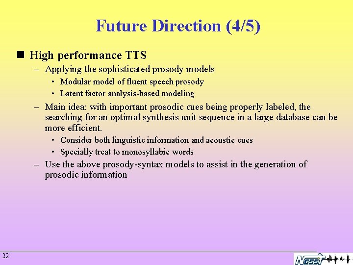 Future Direction (4/5) n High performance TTS – Applying the sophisticated prosody models •