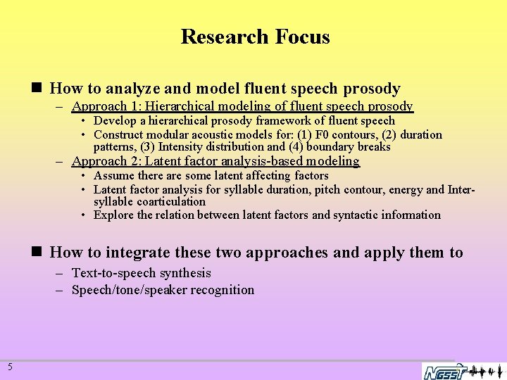 Research Focus n How to analyze and model fluent speech prosody – Approach 1: