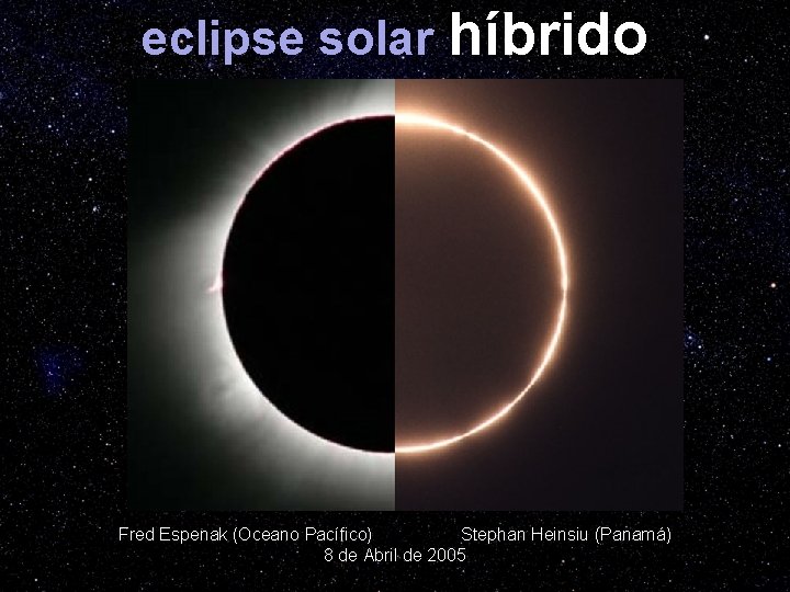 eclipse solar híbrido Fred Espenak (Oceano Pacífico) Stephan Heinsiu (Panamá) 8 de Abril de