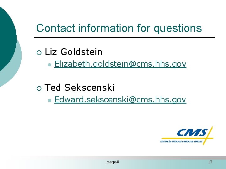 Contact information for questions ¡ Liz Goldstein l ¡ Elizabeth. goldstein@cms. hhs. gov Ted