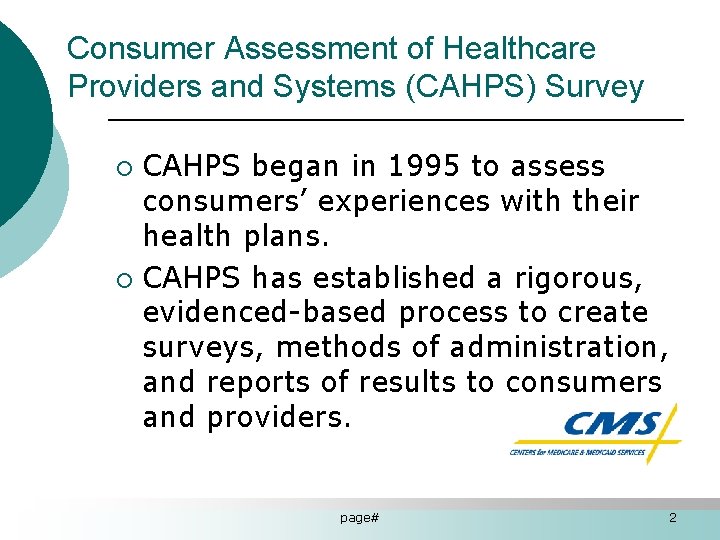 Consumer Assessment of Healthcare Providers and Systems (CAHPS) Survey CAHPS began in 1995 to