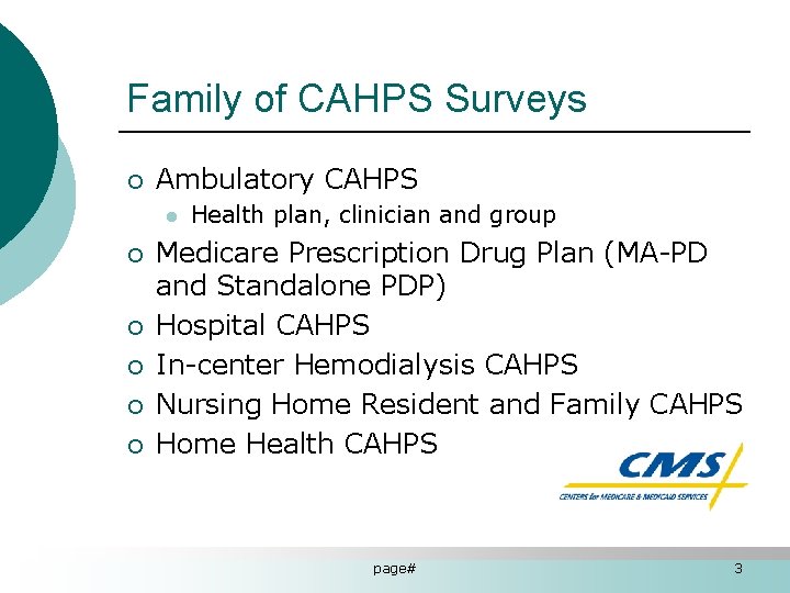 Family of CAHPS Surveys ¡ Ambulatory CAHPS l ¡ ¡ ¡ Health plan, clinician