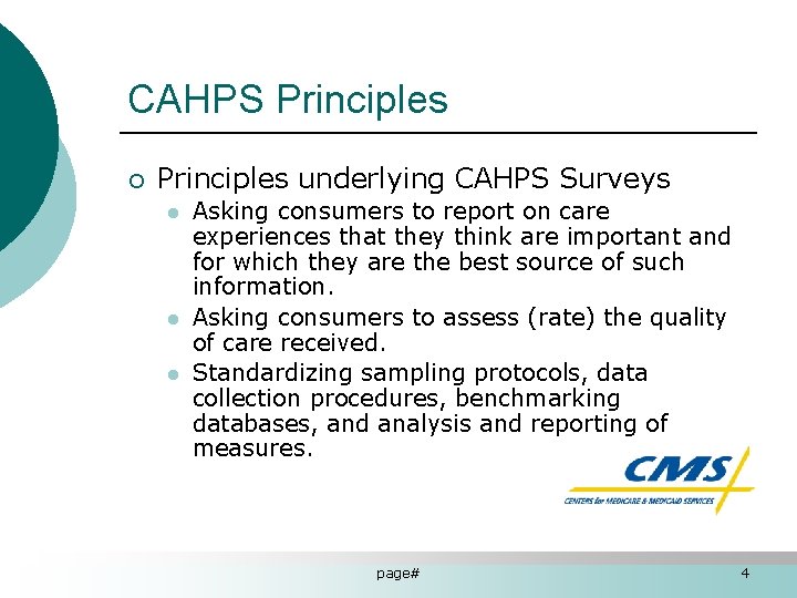 CAHPS Principles ¡ Principles underlying CAHPS Surveys l l l Asking consumers to report